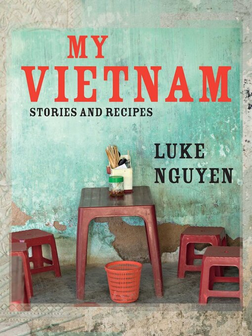 Title details for My Vietnam by Luke Nguyen - Available